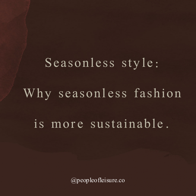 Trends Come and Go Like Seasons; Seasonless Fashion and Us By: Jordan