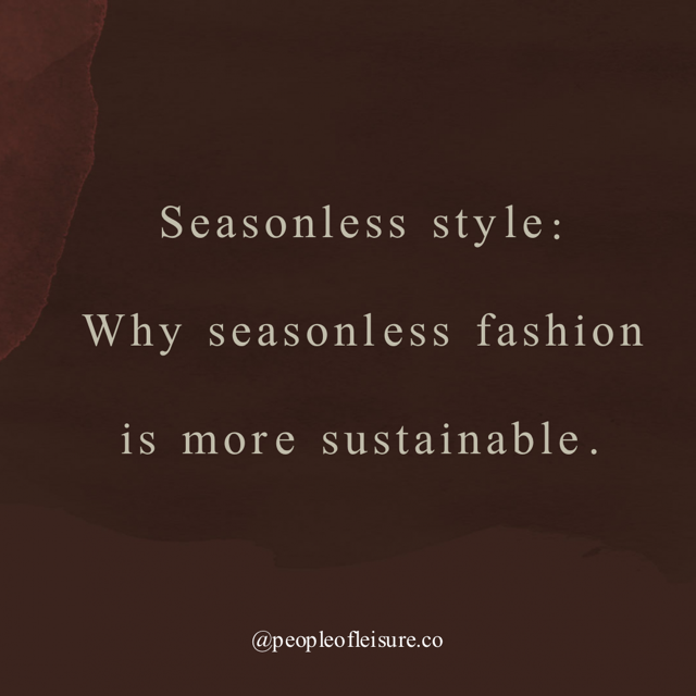 Trends Come and Go Like Seasons; Seasonless Fashion and Us By: Jordan Johnson